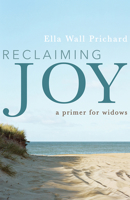 Reclaiming Joy: A Primer for Widows 1481308483 Book Cover