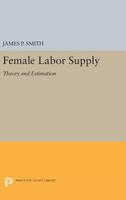 Female Labor Supply: Theory and Estimation 0691643539 Book Cover