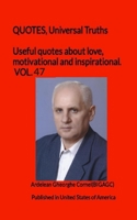 Useful quotes about love, motivational and inspirational. VOL.47: QUOTES, Universal Truths 6068048268 Book Cover