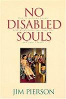 No Disabled Souls: How to Welcome a Person With a Disability into Your Life and Your Church 0784707685 Book Cover