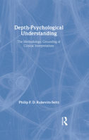 Depth-Psychological Understanding : The Methodologic Grounding of Clinical Interpretations 0881632791 Book Cover