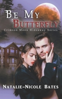 Crimson Moon Hideaway: Be My Butterfly B0BQY8TKHG Book Cover