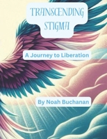 Transcending Stigma: A Journey to Liberation 1300752467 Book Cover