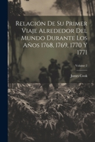 Relación De Su Primer Viaje Alrededor Del Mundo Durante Los Años 1768, 1769, 1770 Y 1771; Volume 2 1021670383 Book Cover