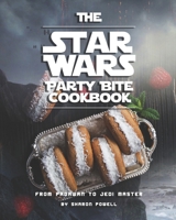 The Star Wars Party Bite Cookbook: From Padawan To Jedi Master B08MND3X98 Book Cover