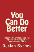 You Can Do Better: Improve Your Management, Leadership and Self Development Skills 145372267X Book Cover