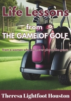 Life Lesson from the Game of Golf: from a woman who has never played the game B0DVRH91HY Book Cover