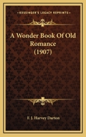 A Wonder Book of Old Romance 9354411118 Book Cover