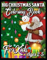 Big Christmas Santa Coloring Book For Kids Ages 2-5: A Collection of Coloring Book with Cheerful Santas, Silly Reindeer, Adorable Elves, Loving Animals, Happy Kids, and More! 1709831898 Book Cover