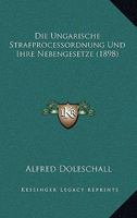 Die Ungarische Strafprocessordnung Und Ihre Nebengesetze (1898) 1161132317 Book Cover