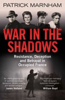 War in the Shadows: Resistance, Deception and Betrayal in Occupied France 0861540581 Book Cover