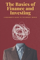 The Basics of Finance and Investing: A Beginner's Guide to the Market World B0GKPT4Z2F Book Cover