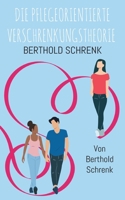 Die Pflegeorientierte Verschrenkungstheorie: Von Berthold Schrenk (German Edition) 3842375735 Book Cover