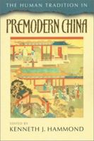 The Human Tradition in Premodern China (The Human Tradition Around the World Series, 4) 0842029591 Book Cover