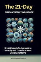 The 21-Day Schema Therapy Workbook: Breakthrough Techniques to Identify and Transform Your Lifelong Patterns 1764010922 Book Cover
