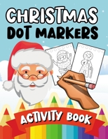 Christmas Dot Markers: Activity Book | Fun & Learning Puzzle Coloring Book for Kids B08QBXWHHY Book Cover
