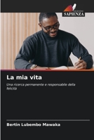 La mia vita: Una ricerca permanente e responsabile della felicità 6205848244 Book Cover