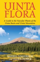 Uinta Flora: A Guide to the Vascular Plants of the Uinta Basin and Uinta Mountains 1951682300 Book Cover