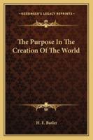 The Purpose In The Creation Of The World 1425487718 Book Cover