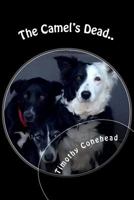 The Camel's Dead.: My Name is Timothy Conehead the Invincible and I'm a Border Collie. 0993107672 Book Cover