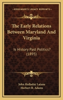 The Early Relations Between Maryland And Virginia: Is History Past Politics? (1895) 1146504810 Book Cover