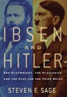 Ibsen and Hitler: The Playwright, the Plagiarist, and the Plot for the Third Reich 0786717130 Book Cover