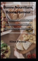 Bonne Nourriture, Bonne Humeur:: "Découvrir comment la bonne nourriture affecte votre humeur" B0CHGG3DKY Book Cover