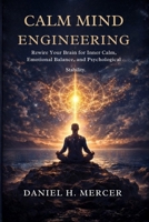 Calm Mind Engineering: Rewire Your Brain for Inner Calm, Emotional Balance, and Psychological Stability (The Calm Operating System Series) B0GRMQMCHY Book Cover
