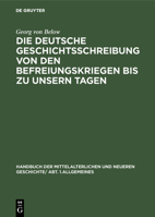 Die deutsche Geschichtsschreibung von den Befreiungskriegen bis zu unsern Tagen (German Edition) B001A8CFHW Book Cover