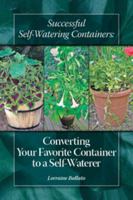 Successful Self Watering Containers: Converting Your Favorite Container to a Self Waterer 0982039409 Book Cover