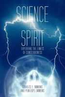 Science and Spirit: Exploring the Limits of Consciousness 1475942621 Book Cover
