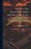 Notes On Assaying and Metallurgical Laboratory Experiments 102038915X Book Cover