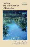 Healing and the Invention of Metaphor: Toward a Poetics of Illness Experience 1009617796 Book Cover