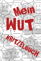 Mein Wut Kritzelbuch: Wenn nichts mehr geht fang an zu Kritzeln. (German Edition) 1675011079 Book Cover