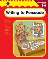 Writing to Persuade, Grades 3-6 0742418391 Book Cover