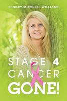 Stage 4 Cancer--Gone! 1478725400 Book Cover