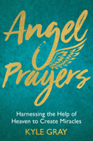 Angel Prayers: Harnessing the Help of Heaven to Create Miracles 1401944213 Book Cover