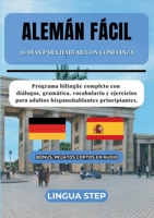 Alemán Fácil: 30 Días para Hablar con Confianza: Programa bilingüe completo con diálogos, gramática, vocabulario y ejercicios para adultos hispanohablantes principiantes. (Spanish Edition) 8413735025 Book Cover