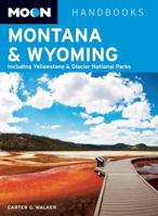 Moon Montana & Wyoming: Including Yellowstone & Glacier National Parks 1598803522 Book Cover