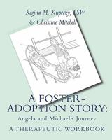 A Foster-Adoption Story: Angela and Michael's Journey: A Therapeutic Workbook for Traumatized Children 1448643678 Book Cover