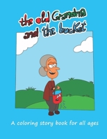 The old Grandma and the bucket.: The old Grandma and the bucket : A coloring story book for all ages B08Q6K3F66 Book Cover