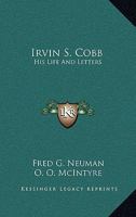 Irvin S. Cobb: His Life And Letters 1163156744 Book Cover