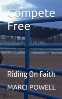 Compete Free - Riding on Faith B0GMYQSWMQ Book Cover
