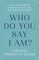 Who Do You Say I Am?: Daily Reflections on the Bible, the Saints, and the Answer That Is Christ 1984826727 Book Cover