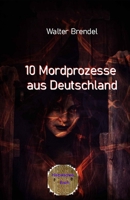 10 Mordprozesse aus Deutschland: Nach Tatsachen gestaltet null Book Cover