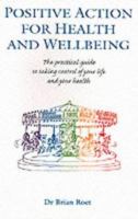 Positive Action for Health and Wellbeing: The Practical Guide to Taking Control of Your Life and Your Health 1859590403 Book Cover