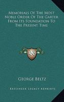 Memorials of the Most Noble Order of the Garter, from Its Foundation to the Present Time 1162808942 Book Cover