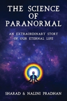 THE SCIENCE OF PARANORMAL: AN EXTRAORDINARY STORY OF OUR ETERNAL LIFE B0C2SG2FSJ Book Cover