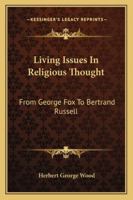 Living Issues in Religious Thought: From George Fox to Betrand Russell 1162932880 Book Cover