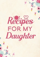 Recipes for my Daughter: Blank Recipe Journal to Write in Favorite Recipes and Meals, Blank Recipe Book and Cute Personalized Empty Cookbook, Gifts for cooking enthusiasts 1710050047 Book Cover